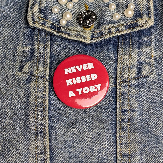 Never kissed a tory pin badge