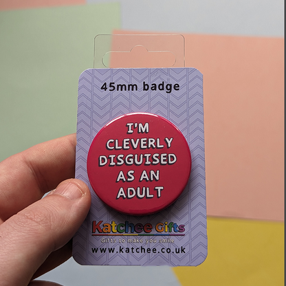 Cleverly disguised as an adult 45mm pin badge