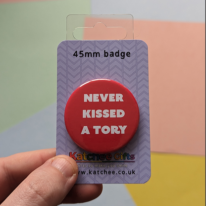 Never kissed a tory pin badge